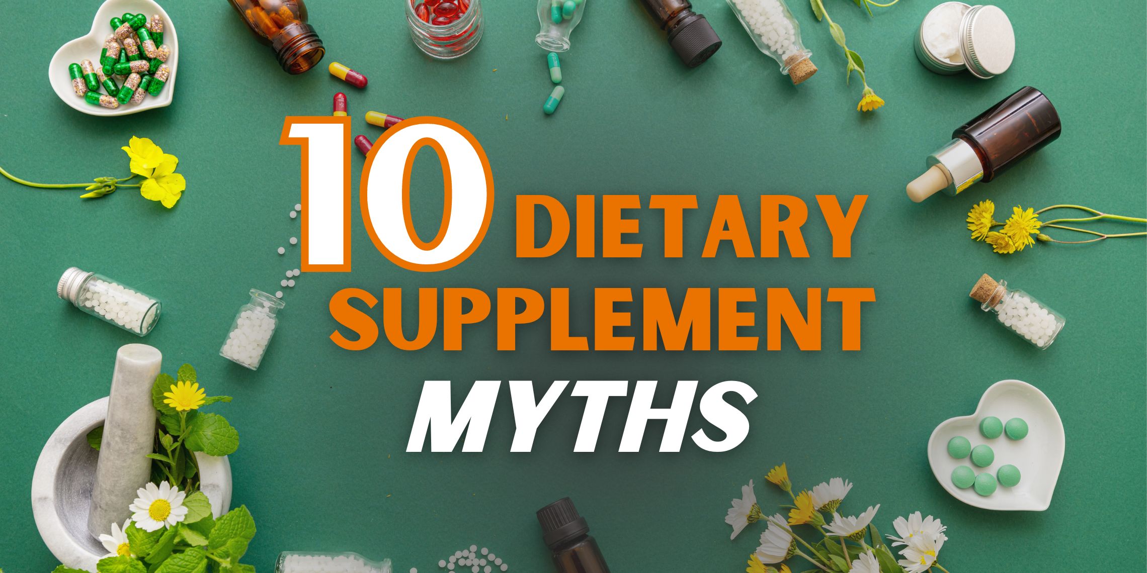 10 Dietary Supplement Myths You May Have Believed